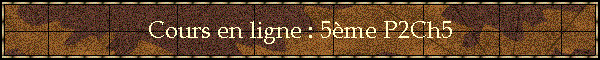 Cours en ligne : 5me P2Ch5